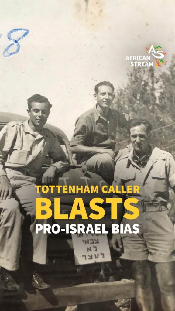 Tottenham Caller Blasts Pro-israel Bias - African Stream